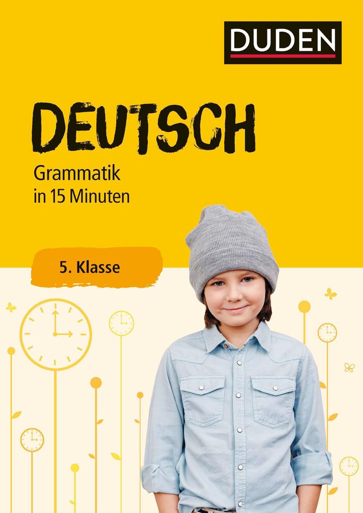 Deutsch in 15 Minuten - Grammatik 5. Klasse (Duden - In 15 Minuten)