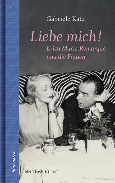 Liebe mich!: Erich Maria Remarque und die Frauen (blue notes)