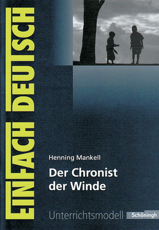 EinFach Deutsch Unterrichtsmodelle: Henning Mankell: Der Chronist der Winde: Gymnasiale Oberstufe