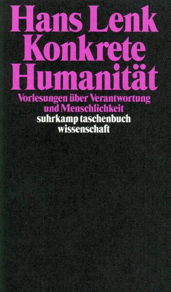 Konkrete Humanität: Vorlesungen über Verantwortung und Menschlichkeit (suhrkamp taschenbuch wissenschaft)