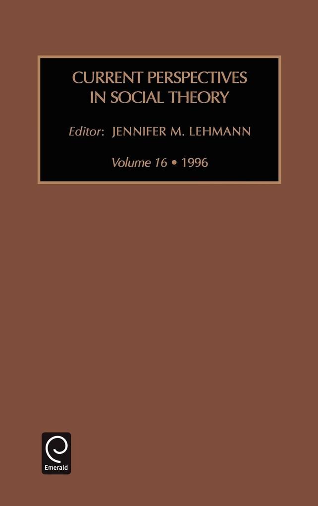 Current Perspectives in Social Theory, Volume 16 als Buch von Jennifer M. Lehmann - Emerald Group Publishing Limited