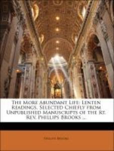 The More Abundant Life: Lenten Readings, Selected Chiefly from Unpublished Manuscripts of the Rt. Rev. Phillips Brooks ... als Taschenbuch von Phi... - Nabu Press