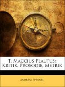 T. Maccius Plautus: Kritik, Prosodie, Metrik als Taschenbuch von Andreas Spengel - Nabu Press