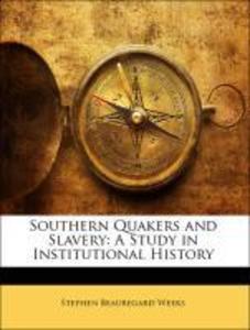 Southern Quakers and Slavery: A Study in Institutional History als Taschenbuch von Stephen Beauregard Weeks - Nabu Press