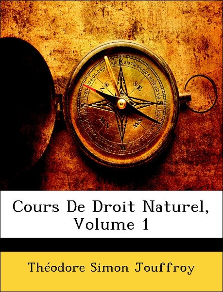 Cours De Droit Naturel, Volume 1 als Taschenbuch von Théodore Simon Jouffroy - Nabu Press
