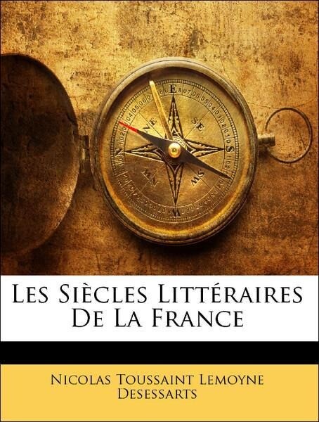 Les Siècles Littéraires De La France als Taschenbuch von Nicolas Toussaint Lemoyne Desessarts - Nabu Press