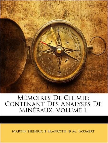 Mémoires De Chimie: Contenant Des Analyses De Minéraux, Volume 1 als Taschenbuch von Martin Heinrich Klaproth, B M. Tassaert - Nabu Press