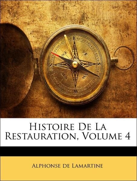 Histoire De La Restauration, Volume 4 als Taschenbuch von Alphonse de Lamartine - Nabu Press