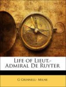 Life of Lieut.-Admiral De Ruyter als Taschenbuch von G Grinnell Milne - Nabu Press