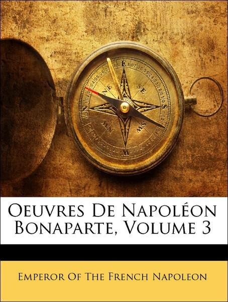 Oeuvres De Napoléon Bonaparte, Volume 3 als Taschenbuch von Emperor Of The French Napoleon - Nabu Press