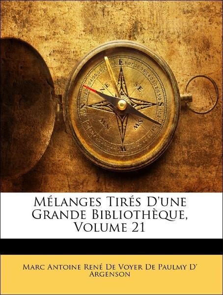 Mélanges Tirés D´une Grande Bibliothèque, Volume 21 als Taschenbuch von Marc Antoine René De Voyer De Paulmy D´ Argenson - Nabu Press