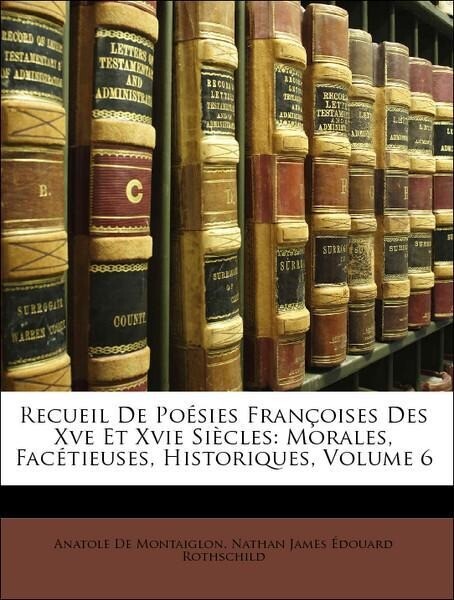 Recueil De Poésies Françoises Des Xve Et Xvie Siècles: Morales, Facétieuses, Historiques, Volume 6 als Taschenbuch von Anatole De Montaiglon, Nath... - Nabu Press