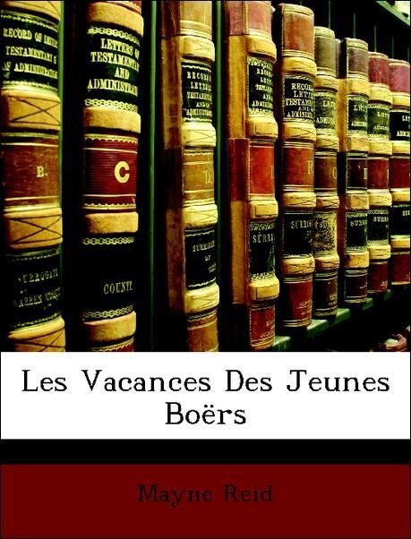 Les Vacances Des Jeunes Boërs als Taschenbuch von Mayne Reid - Nabu Press