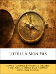 Lettres À Mon Fils als Taschenbuch von Louise Florence Pétronille Tardieu d´Esclavelles Epinay, Paul Armand Challemel-Lacour - Nabu Press