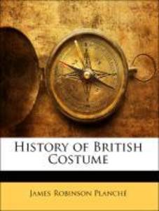 History of British Costume als Taschenbuch von James Robinson Planché - Nabu Press