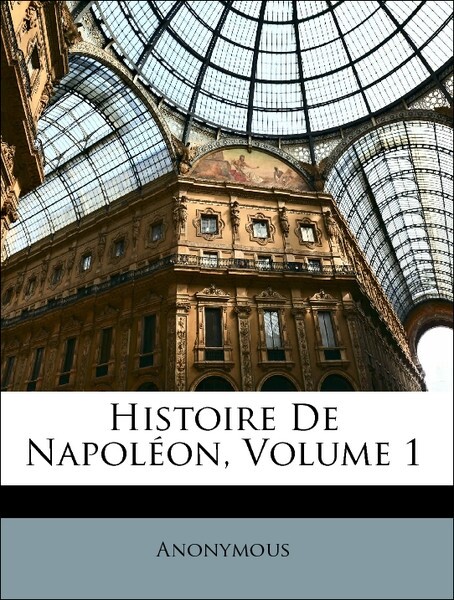 Histoire De Napoléon, Volume 1 als Taschenbuch von Anonymous - Nabu Press