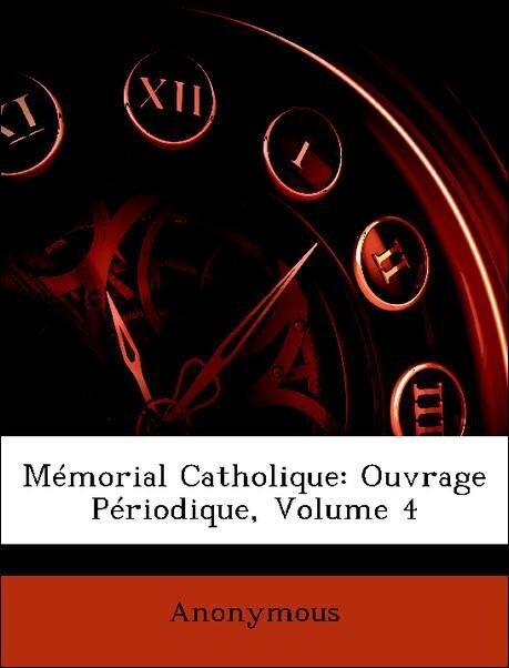 Mémorial Catholique: Ouvrage Périodique, Volume 4 als Taschenbuch von Anonymous - Nabu Press
