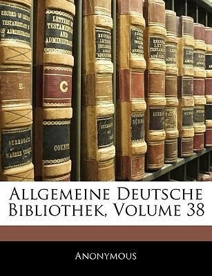Allgemeine Deutsche Bibliothek, Acht und dreissigster Band als Taschenbuch von Anonymous - Nabu Press