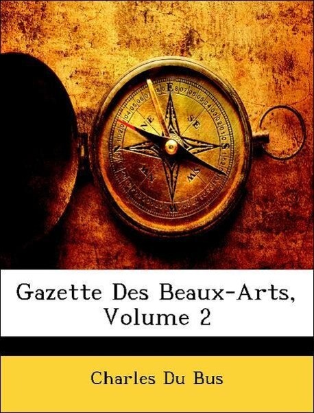 Gazette Des Beaux-Arts, Volume 2 als Taschenbuch von Charles Du Bus - Nabu Press
