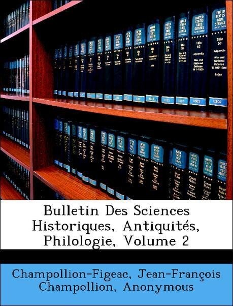 Bulletin Des Sciences Historiques, Antiquités, Philologie, Volume 2 als Taschenbuch von Champollion-Figeac, Jean-François Champollion, France) Soc... - Nabu Press