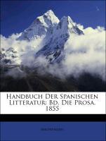 Handbuch Der Spanischen Litteratur: Bd. Die Prosa. 1855, Erster Band als Taschenbuch von Anonymous - Nabu Press