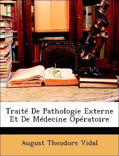 Traité De Pathologie Externe Et De Médecine Opératoire als Taschenbuch von August Theodore Vidal - Nabu Press