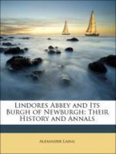 Lindores Abbey and Its Burgh of Newburgh: Their History and Annals als Taschenbuch von Alexander Laing, George Seton, Anthony Hamilton - Nabu Press