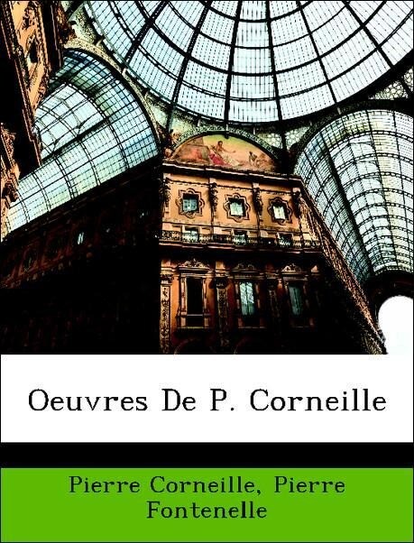 Oeuvres De P. Corneille als Taschenbuch von Pierre Corneille, Pierre Fontenelle - Nabu Press