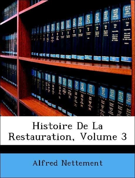Histoire De La Restauration, Volume 3 als Taschenbuch von Alfred Nettement - Nabu Press