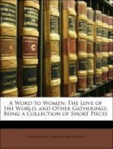 A Word to Women: The Love of the World, and Other Gatherings; Being a Collection of Short Pieces als Taschenbuch von Caroline Fry, Caroline Fry Wilson - Nabu Press