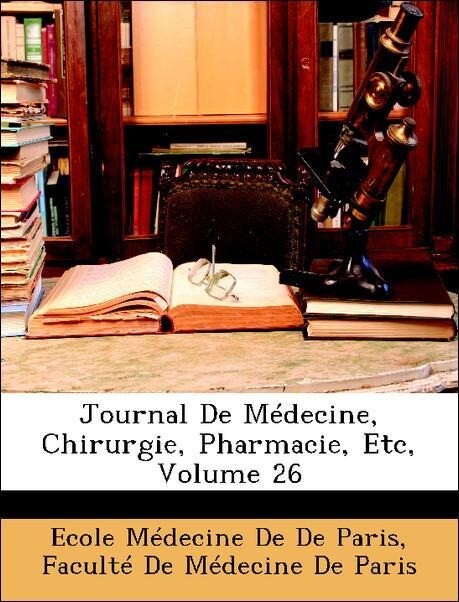 Journal De Médecine, Chirurgie, Pharmacie, Etc, Volume 26 als Taschenbuch von Ecole Médecine De De Paris, Faculté De Médecine De Paris - Nabu Press