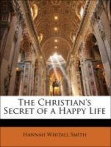 The Christian´s Secret of a Happy Life als Taschenbuch von Hannah Whitall Smith - Nabu Press