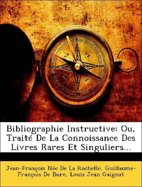 Bibliographie Instructive: Ou, Traité De La Connoissance Des Livres Rares Et Singuliers... als Taschenbuch von Jean-François Née De La Rochelle, G... - Nabu Press