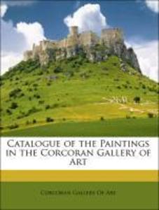 Catalogue of the Paintings in the Corcoran Gallery of Art als Taschenbuch von Corcoran Gallery Of Art - Nabu Press