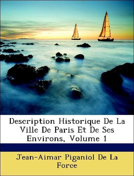 Description Historique De La Ville De Paris Et De Ses Environs, Volume 1 als Taschenbuch von Jean-Aimar Piganiol De La Force - Nabu Press