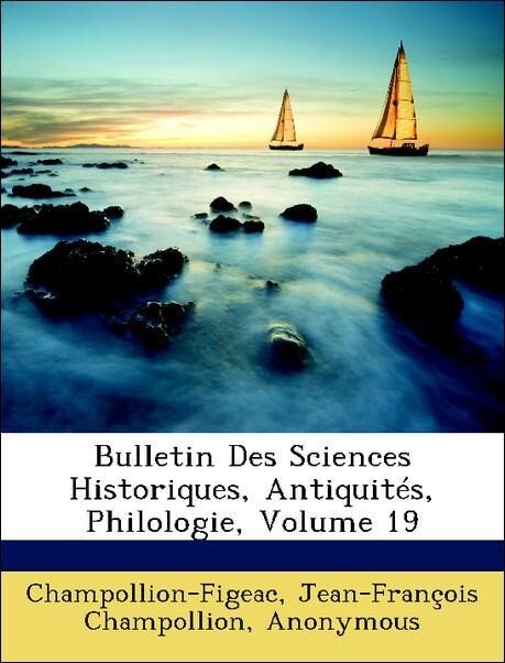 Bulletin Des Sciences Historiques, Antiquités, Philologie, Volume 19 als Taschenbuch von Champollion-Figeac, Jean-François Champollion, France) So... - Nabu Press