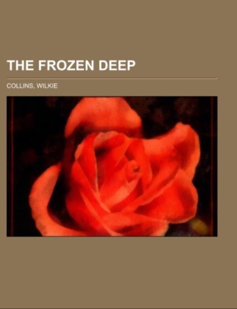 The Frozen Deep als Taschenbuch von Wilkie Collins - Books LLC, Reference Series