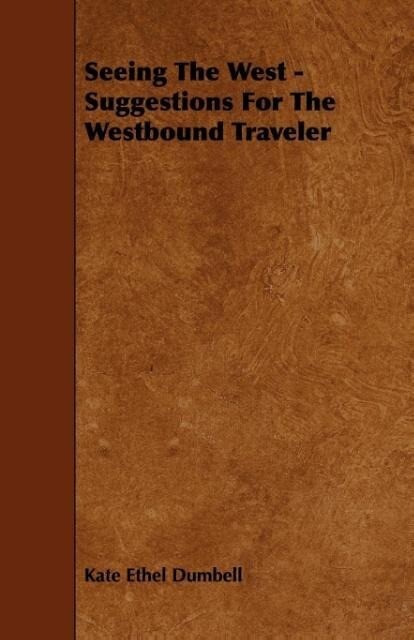 Seeing The West - Suggestions For The Westbound Traveler als Taschenbuch von Kate Ethel Dumbell - Stevenson Press
