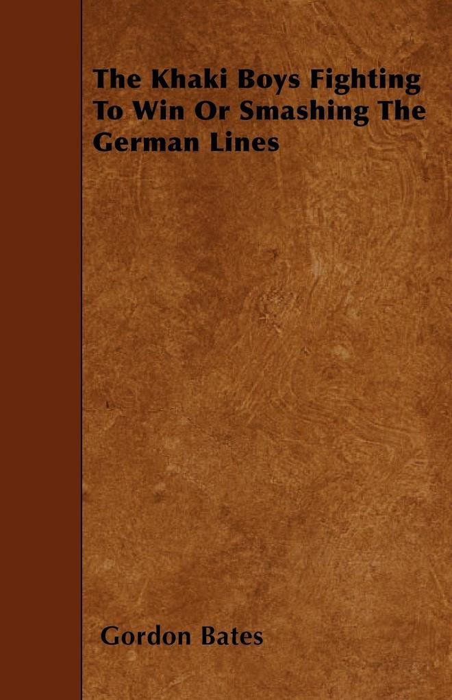 The Khaki Boys Fighting to Win or Smashing the German Lines als Taschenbuch von Gordon Bates - Cooper Press