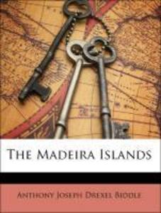 The Madeira Islands als Taschenbuch von Anthony Joseph Drexel Biddle - Nabu Press