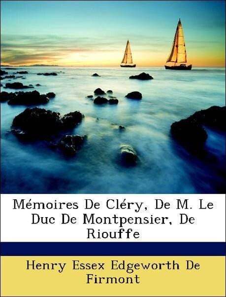 Mémoires De Cléry, De M. Le Duc De Montpensier, De Riouffe als Taschenbuch von Henry Essex Edgeworth De Firmont - Nabu Press