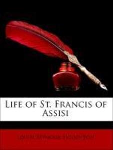 Life of St. Francis of Assisi als Taschenbuch von Louise Seymour Houghton, Paul Sabatier - Nabu Press