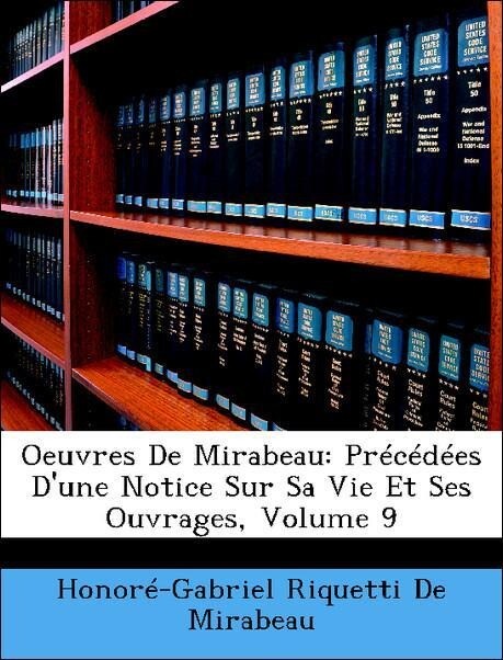 Oeuvres De Mirabeau: Précédées D´une Notice Sur Sa Vie Et Ses Ouvrages, Volume 9 als Taschenbuch von Honoré-Gabriel Riquetti De Mirabeau - Nabu Press