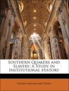 Southern Quakers and Slavery: A Study in Institutional History als Taschenbuch von Stephen Beauregard Weeks, Johns Hopkins University - Nabu Press