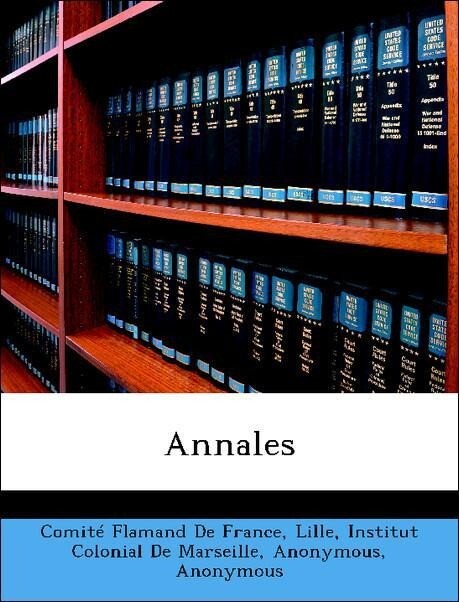Annales als Taschenbuch von Lille Comité Flamand De France, Institut Colonial De Marseille, Musée D´histoire Naturelle De Marseille, Société Acadé... - Nabu Press