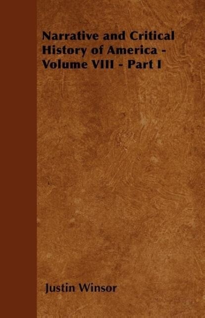 Narrative and Critical History of America - Volume VIII - Part I als Taschenbuch von Justin Winsor - Dick Press