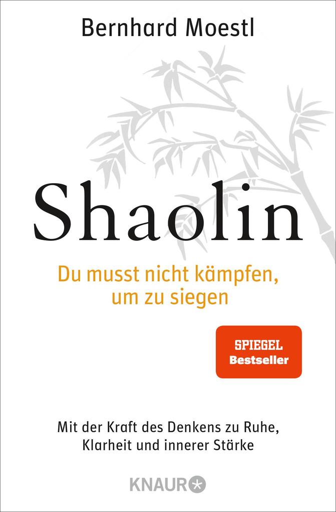 Shaolin - Du musst nicht kämpfen, um zu siegen!: Mit der Kraft des Denkens zu Ruhe, Klarheit und innerer Stärke