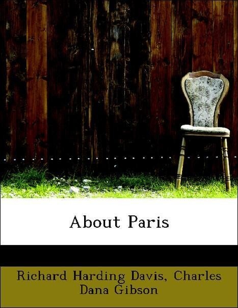 About Paris als Taschenbuch von Richard Harding Davis, Charles Dana Gibson - BiblioLife
