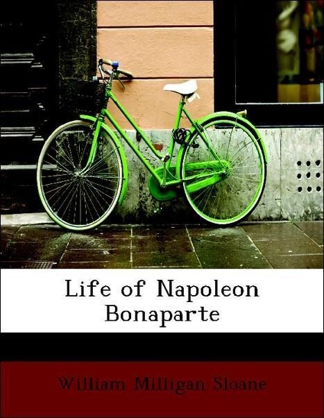 Life of Napoleon Bonaparte als Taschenbuch von William Milligan Sloane - BiblioLife