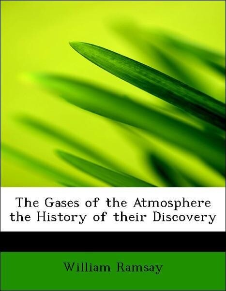 The Gases of the Atmosphere the History of their Discovery als Taschenbuch von William Ramsay - BiblioLife